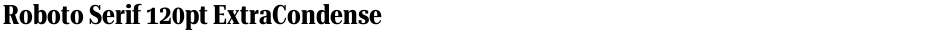 Roboto Serif 120pt ExtraCondensedDemo