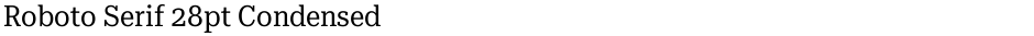 Roboto Serif 28pt CondensedDemo