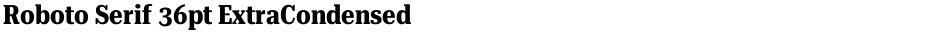Roboto Serif 36pt ExtraCondensedDemo