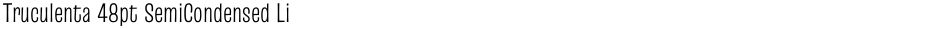 Truculenta 48pt SemiCondensed LightDemo