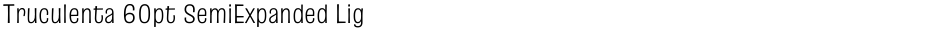 Truculenta 60pt SemiExpanded LightDemo