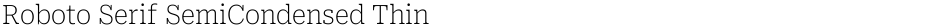 Roboto Serif SemiCondensed ThinDemo