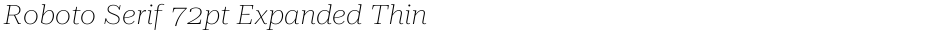 Roboto Serif 72pt Expanded ThinDemo