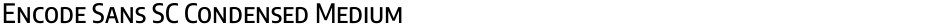 Encode Sans SC Condensed MediumDemo