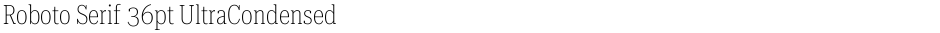 Roboto Serif 36pt UltraCondensed ThinDemo