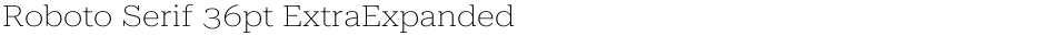Roboto Serif 36pt ExtraExpanded ThinDemo