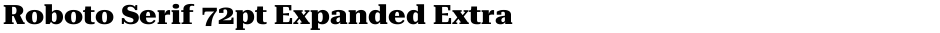 Roboto Serif 72pt Expanded ExtraBoldDemo