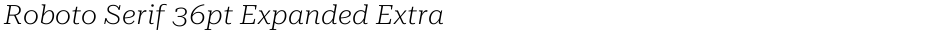 Roboto Serif 36pt Expanded ExtraLightDemo