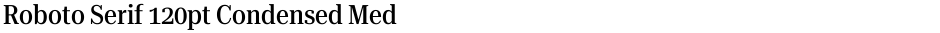 Roboto Serif 120pt Condensed MediumDemo