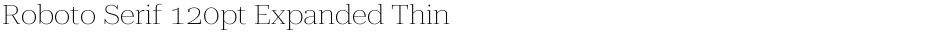 Roboto Serif 120pt Expanded ThinDemo