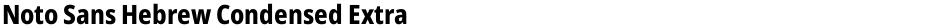 Noto Sans Hebrew Condensed ExtraBoldDemo