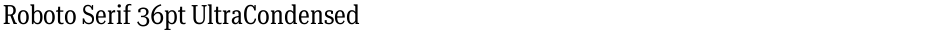 Roboto Serif 36pt UltraCondensedDemo