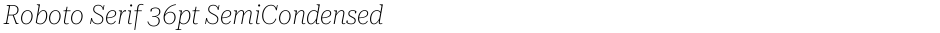 Roboto Serif 36pt SemiCondensed ThinDemo