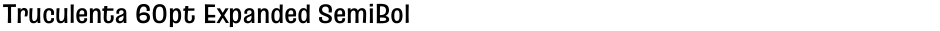 Truculenta 60pt Expanded SemiBoldDemo