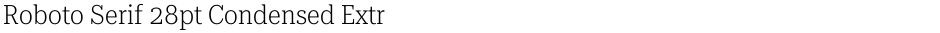 Roboto Serif 28pt Condensed ExtraLightDemo
