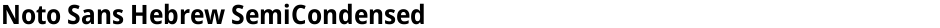 Noto Sans Hebrew SemiCondensedDemo