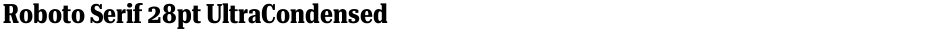 Roboto Serif 28pt UltraCondensedDemo