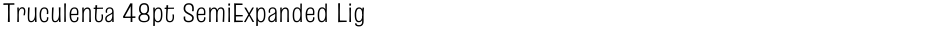Truculenta 48pt SemiExpanded LightDemo
