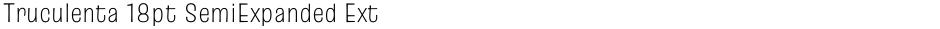 Truculenta 18pt SemiExpanded ExtraLightDemo