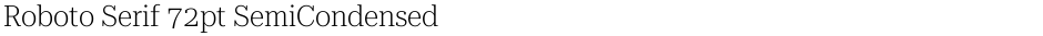 Roboto Serif 72pt SemiCondensed ExtraLightDemo