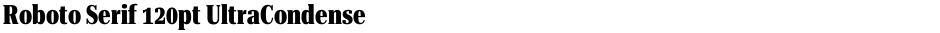 Roboto Serif 120pt UltraCondensed ExtraBoldDemo
