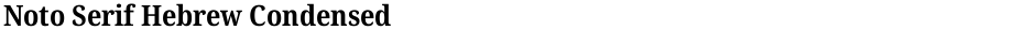 Noto Serif Hebrew CondensedDemo