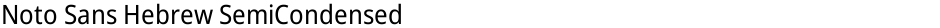 Noto Sans Hebrew SemiCondensedDemo