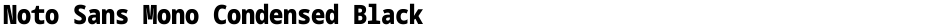 Noto Sans Mono Condensed BlackDemo