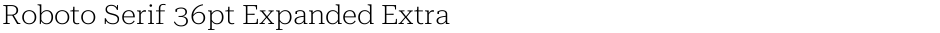 Roboto Serif 36pt Expanded ExtraLightDemo