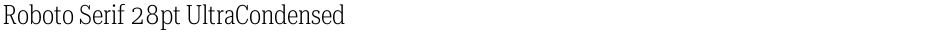 Roboto Serif 28pt UltraCondensed ExtraLightDemo