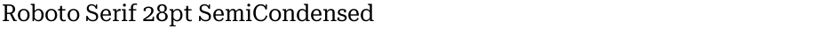 Roboto Serif 28pt SemiCondensedDemo