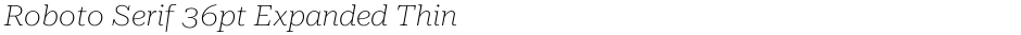 Roboto Serif 36pt Expanded ThinDemo
