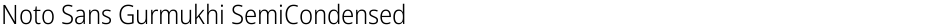 Noto Sans Gurmukhi SemiCondensed LightDemo