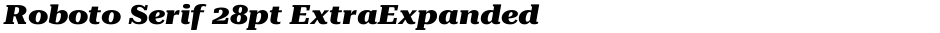 Roboto Serif 28pt ExtraExpanded ExtraBoldDemo