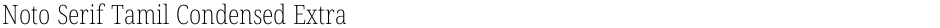 Noto Serif Tamil Condensed ExtraLightDemo