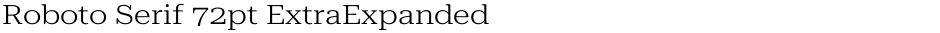 Roboto Serif 72pt ExtraExpanded LightDemo