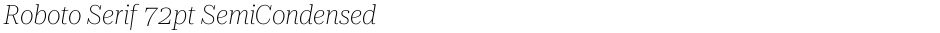 Roboto Serif 72pt SemiCondensed ThinDemo