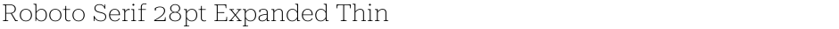 Roboto Serif 28pt Expanded ThinDemo