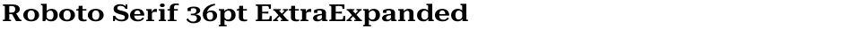 Roboto Serif 36pt ExtraExpanded SemiBoldDemo