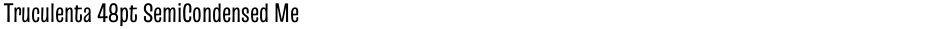 Truculenta 48pt SemiCondensed MediumDemo