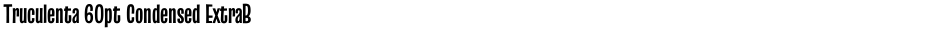 Truculenta 60pt Condensed ExtraBoldDemo