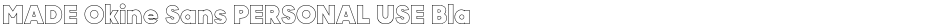MADE Okine Sans PERSONAL USE Black OutlineDemo