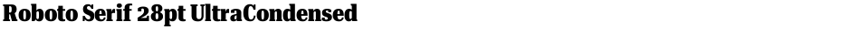Roboto Serif 28pt UltraCondensed ExtraBoldDemo