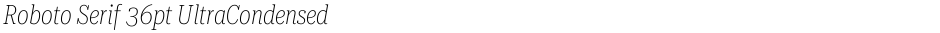 Roboto Serif 36pt UltraCondensed ThinDemo
