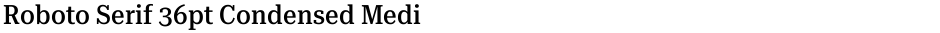 Roboto Serif 36pt Condensed MediumDemo