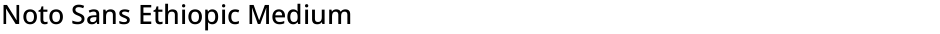 Noto Sans Ethiopic MediumDemo