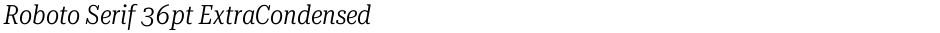 Roboto Serif 36pt ExtraCondensed LightDemo