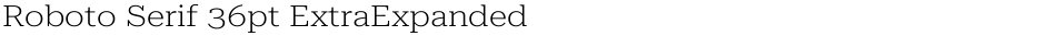 Roboto Serif 36pt ExtraExpanded ExtraLightDemo