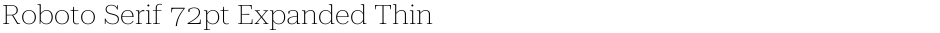 Roboto Serif 72pt Expanded ThinDemo