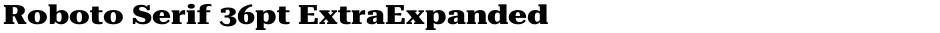 Roboto Serif 36pt ExtraExpanded ExtraBoldDemo